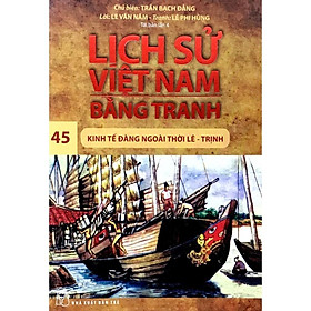 Lịch Sử Việt Nam Bằng Tranh Tập 45: Kinh Tế Đàng Ngoài Thời Lê - Trịnh - Bản Quyền