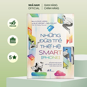 Sách - Những đứa trẻ thế hệ Smart[phone - Nhã Nam Official