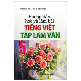 Sách Hướng Dẫn Học Và Làm Bài Tiếng Việt Tập Làm Văn 5 Tập 1