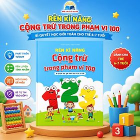 Sách Rèn kĩ năng cộng trừ trong phạm vi 100 ( bí quyết học giỏi toán cho bé 6-7 tuổi)