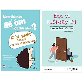 Combo 2 sách hay cha mẹ nuôi dạy con: Làm Thế Nào Để Ôm Một Chú Nhím- 12 Bí Quyết Kết Nối Với Trẻ Vị Thành Niên + Đọc vị tuổi dậy thì và hội chứng tuổi teen