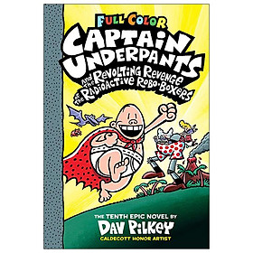 Full Color Captain Underpants #10: Captain Underpants And The Revolting Revenge Of The Radioactive Robo-Boxers