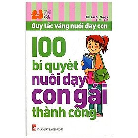 Download sách 100 Bí Quyết Nuôi Dạy Con Gái Thành Công (Tái Bản 2019)