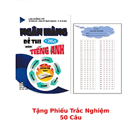 Ngân Hàng Đề Thi Mới Môn Tiếng Anh Luyện Thi THPT+ Tặng Phiếu Trắc Nghiệm