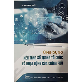 Ứng dụng nền tảng số trong tổ chức và hoạt động của Chính phủ