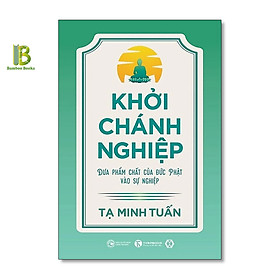 Sách - Khởi Chánh Nghiệp: Đưa Phẩm Chất Của Đức Phật Vào Sự Nghiệp - Tạ Minh Tuấn - Thái Hà Books