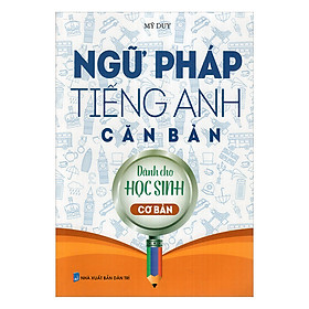 Ngữ Pháp Tiếng Anh Căn Bản Dành Cho Học Sinh Cơ Bản