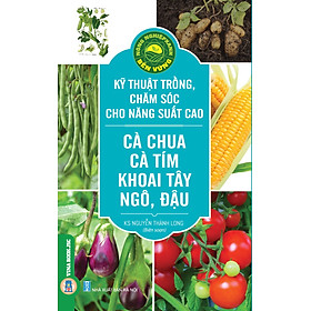 [Download Sách] Nông Nghiệp Xanh Bền Vững - Kỹ Thuật Trồng, Chăm Sóc Cho Năng Suất Cao: Cà Chua, Cà Tím, Khoai Tây, Ngô, Đậu