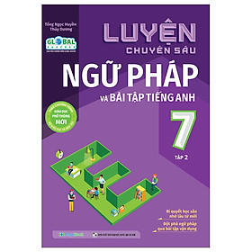 Luyện Chuyên Sâu Ngữ Pháp Và Bài Tập Tiếng Anh Lớp 7 - Tập 2 (Theo Chương Trình Giáo Dục Phổ Thông Mới Global)