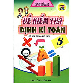 Hình ảnh sách Đề Kiểm Tra Định Kì Toán Lớp 5 (Tập 1) (Tái Bản)