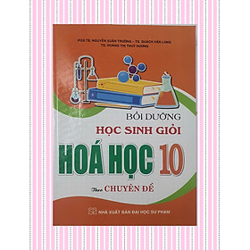 Bồi Dưỡng Học Sinh Giỏi Hóa Học 10 Theo Chuyên Đề - Dùng Chung Cho Các Bộ SGK Hiện Hành (HA)