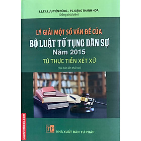 Download sách Lý giải một số vấn đề của Bộ luật tố tụng dân sự năm 2015 từ thực tiễn xét xử