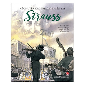 Kể Chuyện Các Nhạc Sĩ Thiên Tài - Strauss (Tái Bản 2018)