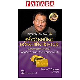 Dạy Con Làm Giàu 08: Để Có Những Đồng Tiền Tích Cực