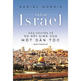 Ảnh bìa Lịch Sử Israel - Câu Chuyện Về Sự Hồi Sinh Của Một Dân Tộc