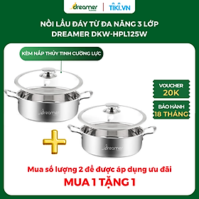 Mua  MUA 1 TẶNG 1  Nồi lẩu đáy từ cao cấp DREAMER DKW-HPL125W có kèm nắp thuỷ tinh  Bảo hành 18 tháng  Hàng chính hãng