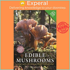 Sách - Edible Mushrooms - A forager's guide to the wild fungi of Britain, Ireland  by Geoff Dann (UK edition, hardcover)