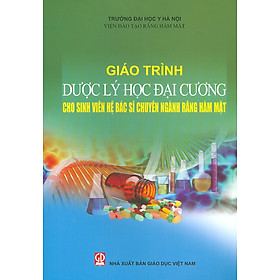 Giáo Trình Dược Lý Học Đại Cương Cho Sinh Viên Hệ Bác Sĩ Chuyên Ngành Răng Hàm Mặt