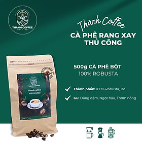 [THỬ NGAY] 500g Cà phê Bột 100% Robusta Rang xay Thủ công - Đậm đắng, Hậu ngọt, Thơm - Thành Coffee