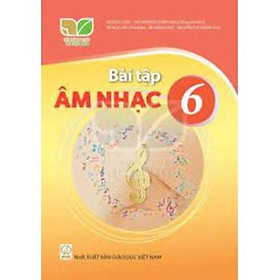 Sách Bài Tập Âm Nhạc 6- Kết Nối Tri Thức Với Cuộc Sống (Kèm Nilon bọc Sách)