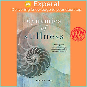 Sách - Dynamics of Stillness : Develop Your Senses and Reconnect with Nature Throu by Ian Wright (UK edition, hardcover)