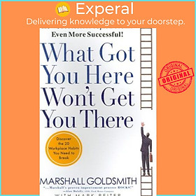 Sách - What Got You Here Won't Get You There : How Successful People Be by Dr Marshall Goldsmith (US edition, paperback)