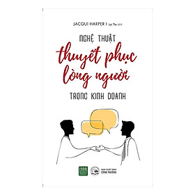 Nghệ Thuật Thuyết Phục Lòng Người Trong Kinh Doanh - Bản Quyền