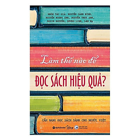 Làm Thế Nào Để Đọc Sách Hiệu Quả - Nhiều tác giả - (bìa mềm)