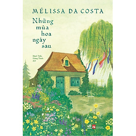 Sách Những Mùa Hoa Ngày Sau - Mellissa Da Costa