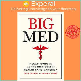 Sách - Big Med - Megaproviders and the High Cost of Health Care in America by Lawton R Burns (UK edition, paperback)