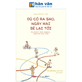 Sách - Dù Có Ra Sao, Ngày Mai Sẽ Lại Tới - No Matter What Happens, Tomorrow Will Come - The School of Life