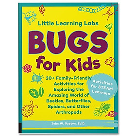 Little Learning Labs: Bugs for Kids: 20+ Family-Friendly Activities for Exploring the Amazing World of Beetles, Butterflies, Spiders, and Other Arthropods