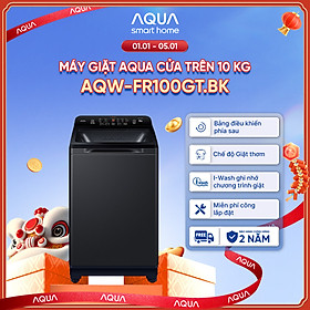 Máy giặt cửa trên Aqua 10kg AQW-FR100GT.BK - Miễn phí giao hàng toàn quốc - Bảo hành 2 năm - Hỗ trợ lắp đặt - Hàng chính hãng