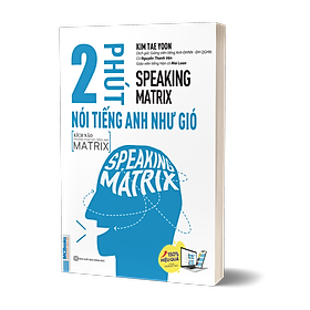Sách Speaking Matrix - 2 Phút Nói Tiếng Anh Như Gió
