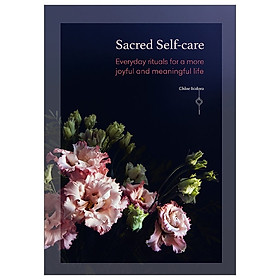 [Download Sách] Sacred Self-care: Everyday rituals for a more joyful and meaningful life