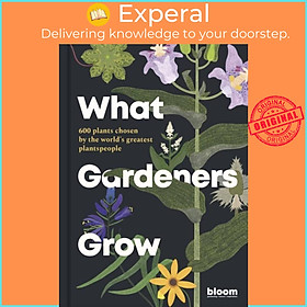 Sách - What Gardeners Grow - 600 plants chosen by the world's greatest plants by Melanie Gandyra (UK edition, hardcover)