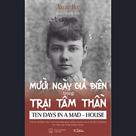 [Sách] Mười Ngày Giả Điên Trong Trại Tâm Thần - Tác giả Nellie Bly - Sách Kinh Điển - Nhà Sách The Hitcher