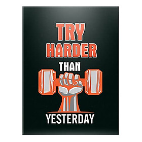 Tranh Canvas "Try Harder Than Yesterday" W37 Khổ Đứng - Size 30 x 45cm