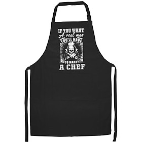 Tạp Dề Làm Bếp In Hình Chef If You Want A Real Man You'Ll Have To Marry A Chef