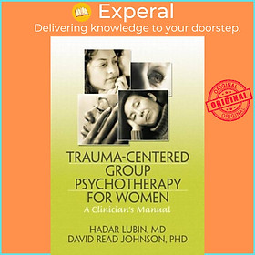 Sách - Trauma-Centered Group Psychotherapy for Women - A Clinician's Manual by Hadar Lubin (UK edition, paperback)