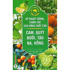 Kỹ Thuật Trồng, Chăm Sóc Cho Năng Suất Cao - Cam, Quýt, Bưởi, Táo, Na, Hồng - VIETNAMBOOK - Tào Quỳ