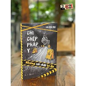 GHI CHÉP PHÁP Y - NHỮNG CÁI CHẾT BÍ ẨN – Lưu Hiểu Huy - Bùi Thanh Thúy dịch - BeBooks - AZ Việt Nam - 