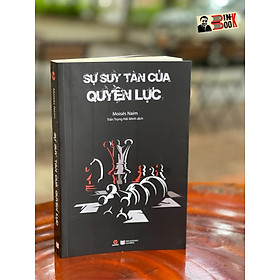 SỰ SUY TÀN CỦA QUYỀN LỰC – Moises Naim – Trần Trọng Hải Minh dịch – Bách Việt Books – NXB Lao Động (Bìa mềm)