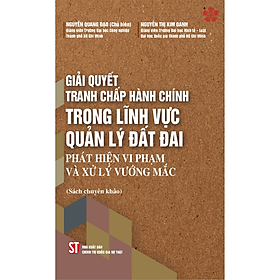 Giải quyết tranh chấp hành chính trong lĩnh vực quản lý đất đai. Phát hiện vi phạm và xử lý vướng mắc.