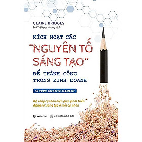 Kích hoạt các "nguyên tố sáng tạo" để thành công trong kinh doanh