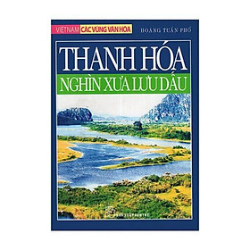 Sách – Việt Nam Các Vùng Văn Hóa – Thanh Hóa Nghìn Xưa Lưu Dấu – 8934974077183