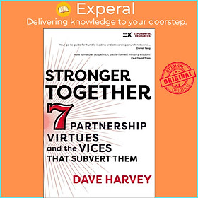 Sách - Stronger Together - Seven Partnership Virtues and the Vices that Subvert T by Dave Harvey (UK edition, paperback)