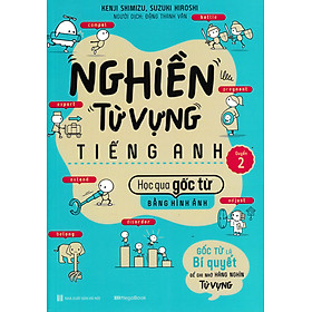 [Download Sách] Nghiền Từ Vựng Tiếng Anh - Học Qua Gốc Từ Bằng Hình Ảnh (Quyển 2)