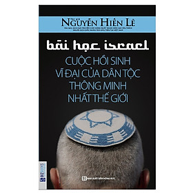 [Download Sách] Bài Học Israel - Cuộc Hồi Sinh Vĩ Đại Của Dân Tộc Thông Minh Nhất Thế Giới (Tặng Bookmark độc đáo CR)