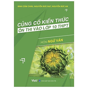 Củng Cố Kiến Thức Và Ôn Thi Vào Lớp 10 THPT - Môn Ngữ Văn